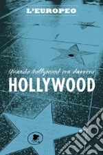 Quando Hollywood era davvero Hollywood. E-book. Formato EPUB ebook