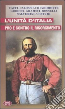 L'Unità d'Italia. Pro e contro il Risorgimento ebook di Castelli A. (cur.)