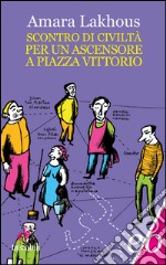 Scontro di civiltà per un ascensore a piazza Vittorio. E-book. Formato EPUB ebook