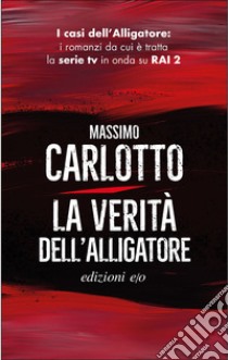 La verità dell'alligatore. E-book. Formato EPUB ebook di Massimo Carlotto