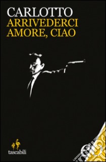 Arrivederci amore, ciao. E-book. Formato EPUB ebook di Massimo Carlotto