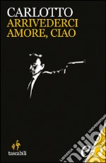 Arrivederci amore, ciao. E-book. Formato EPUB ebook