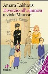 Divorzio all'islamica a viale Marconi. E-book. Formato EPUB ebook di Amara Lakhous