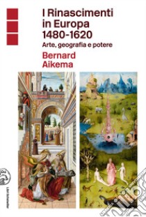 I Rinascimenti in Europa 1480-1620: Arte, geografia e potere. E-book. Formato EPUB ebook di Bernard Aikema