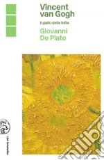 Vincent Van Gogh. Il giallo della follia. E-book. Formato EPUB ebook