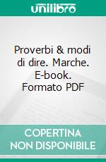Proverbi & modi di dire. Marche. E-book. Formato PDF ebook