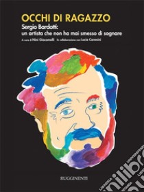 Occhi di ragazzoSergio Bardotti: un artista che non ha mai smesso di sognare. E-book. Formato EPUB ebook di Nini Giacomelli