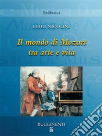 Il mondo di Mozart tra arte e vita. E-book. Formato EPUB ebook di Luigi Nicolini