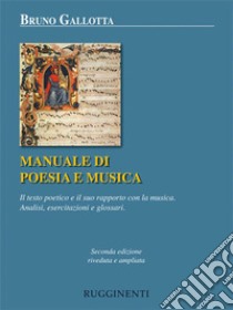 Manuale di poesia e musicaIl testo poetico e il suo rapporto con la musica. Analisi, esercitazioni e glossari. E-book. Formato EPUB ebook di Bruno Gallotta