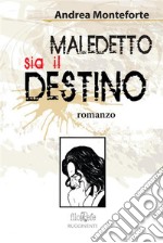 Maledetto sia il destino. E-book. Formato EPUB ebook