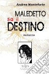 Maledetto sia il destino. E-book. Formato EPUB ebook