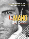 La mano sul cuore. E-book. Formato EPUB ebook