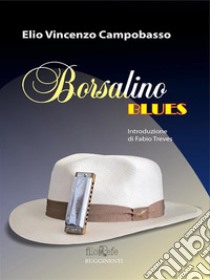 Borsalino Blues. E-book. Formato EPUB ebook di Elio Vincenzo Campobasso