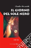 Il giorno del sole nero. E-book. Formato EPUB ebook di Claudio Alessandri