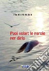 Puoi volar: Le parole per dirlo. E-book. Formato EPUB ebook di Claudio Maddaloni