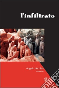 L'infiltrato. E-book. Formato EPUB ebook di Angelo Vecchio