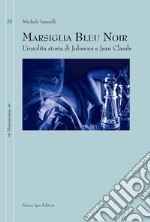 Marsiglia bleu noir: L'insolita storia di Julienne e Jean Claude. E-book. Formato EPUB ebook