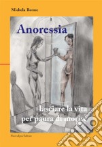 Anoressia: lasciare la vita per paura di morire. E-book. Formato EPUB