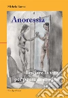 Anoressia: lasciare la vita per paura di morire. E-book. Formato EPUB ebook di Michela Borme