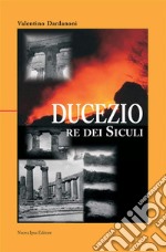 Ducezio. Re dei siculi. E-book. Formato EPUB ebook