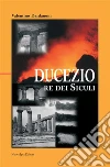 Ducezio. Re dei siculi. E-book. Formato EPUB ebook di Valentino Dardanoni