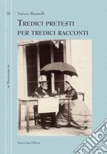 Tredici pretesti per tredici racconti. E-book. Formato EPUB ebook di Antonio Bassarelli