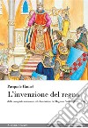 L'invenzione del regno: dalla conquista normanna alla fondazione del Regnum Siciliae (1061-1154). E-book. Formato EPUB ebook di Pasquale Hamel