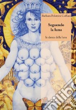 Seguendo la luna: la danza della luna. E-book. Formato EPUB ebook