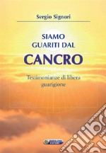 Siamo guariti dal cancro: Testimonianze di libera guarigione. E-book. Formato EPUB ebook