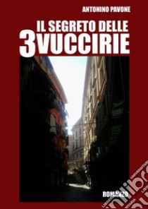 il segreto delle 3 vuccirie. E-book. Formato EPUB ebook di Antonino Pavone