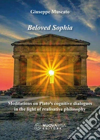 Beloved SophiaMeditations on Plato’s cognitive dialogues in the light of realisative philosophy. E-book. Formato EPUB ebook