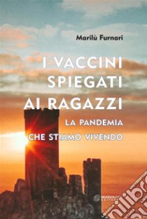 i vaccini spiegati ai ragazzila pandemia che stiamo vivendo. E-book. Formato EPUB ebook di Marilù Furnari