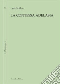 La contessa Adelasia. E-book. Formato EPUB ebook di Leda Melluso