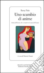 Uno scambio di anime: storia dell’uomo che si trasferì nel corpo dell’amata. E-book. Formato EPUB ebook