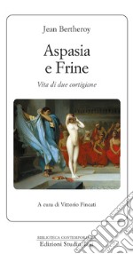 Aspasia e Frine: Vita di due cortigiane. E-book. Formato PDF ebook