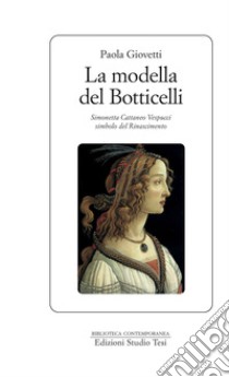 La modella del Botticelli: Simonetta Cattaneo Vespucci simbolo del Rinascimento. E-book. Formato PDF ebook di Paola Giovetti