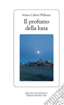 Il profumo della luna. E-book. Formato PDF ebook di Selene Calloni Williams