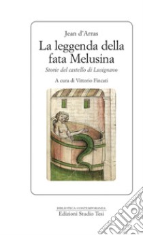 La leggenda della fata Melusina: Storie del castello di Lusignano. E-book. Formato EPUB ebook di Jean d'Arras