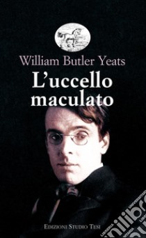 L'uccello maculato. E-book. Formato EPUB ebook di William Butler Yeats