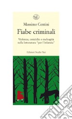 Fiabe criminali: Violenza, omicidio e malvagità nella letteratura “per l’infanzia”. E-book. Formato EPUB ebook