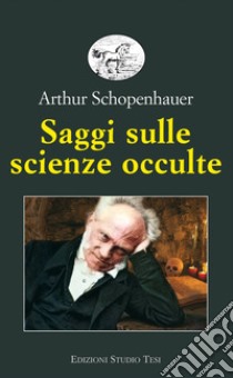 Saggi sulle scienze occulte. E-book. Formato EPUB ebook di Arthur Schopenhauer