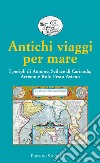 Antichi viaggi per mare: I peripli di Annone, Scilace di Carianda, Arriano e Rufo Festo Avieno. E-book. Formato EPUB ebook di Aa.Vv.