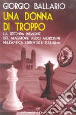 Una donna di troppo: La seconda indagine del maggiore Aldo Morosini nell'Africa italiana. E-book. Formato EPUB ebook