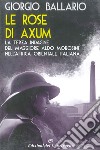 Le rose di Axum: La terza indagine del maggiore Aldo Morosini nell'Africa orientale italiana. E-book. Formato EPUB ebook di Giorgio Ballario