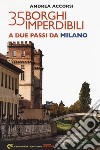 35 borghi imperdibili a due passi da Milano. E-book. Formato EPUB ebook di Andrea Accorsi