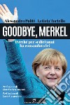 Goodbye, Merkel: Perché per sedici anni ha comandato lei. E-book. Formato EPUB ebook