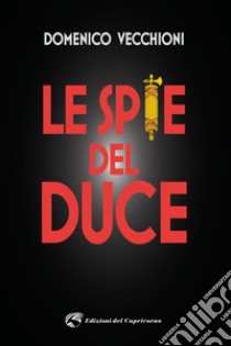 Le spie del duce. E-book. Formato EPUB ebook di Domenico Vecchioni