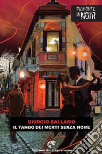 Il tango dei morti senza nome. E-book. Formato EPUB ebook di Giorgio Ballario