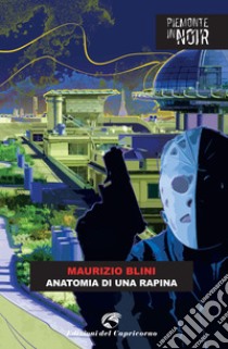 Anatomia di una rapina. E-book. Formato EPUB ebook di Maurizio Blini