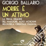 Morire è un attimo: La prima indagine del maggiore Aldo Morosini nell'Africa orientale italiana. Audiolibro. Download MP3 ebook